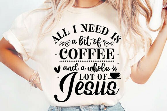 All I Need is Coffee and Jesus Svg for T-Shirt Designs