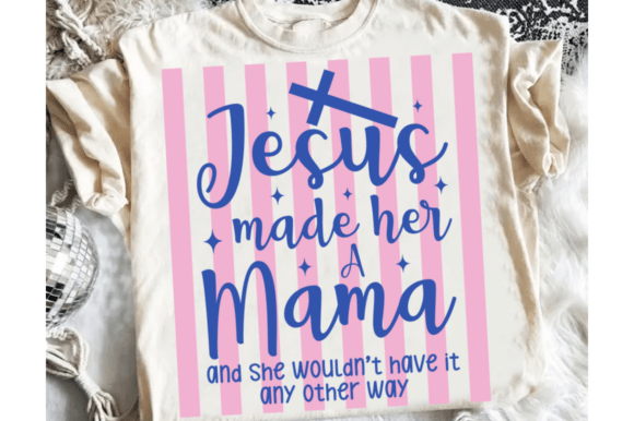 Jesus Made Her a Mama PNG: A Charming T-Shirt Design Graphic