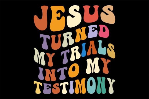 Jesus Turned My Trials into My Testimony: A T-Shirt Design Review