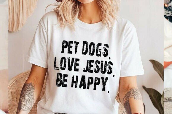Pet Dogs, Love Jesus, Be Happy Svg: Perfect for T-Shirt Designs and Graphics