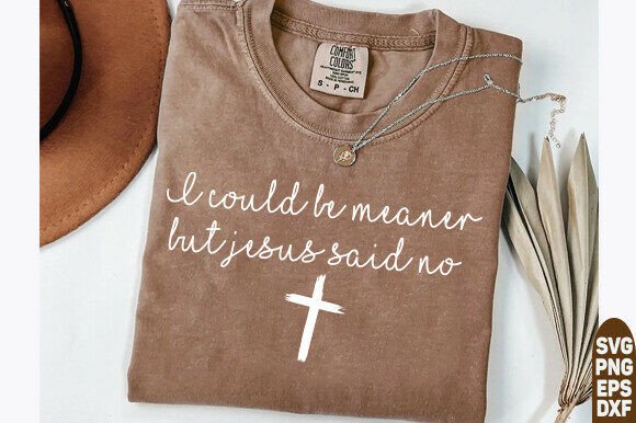 Review: I Could Be Meaner but Jesus Said No PNG for T-Shirt Designs