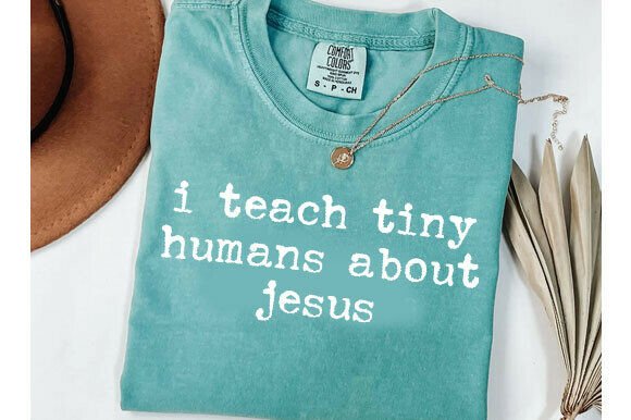 Review: I Teach Tiny Humans About Jesus T-Shirt Designs